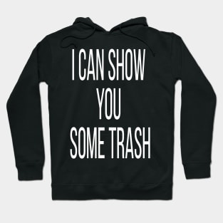 i can show you some trash Hoodie